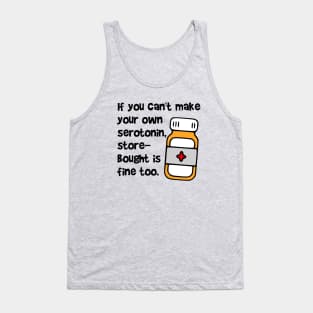 If You Can't Make Your Own Serotonin, Store-Bought is Fine Too Tank Top